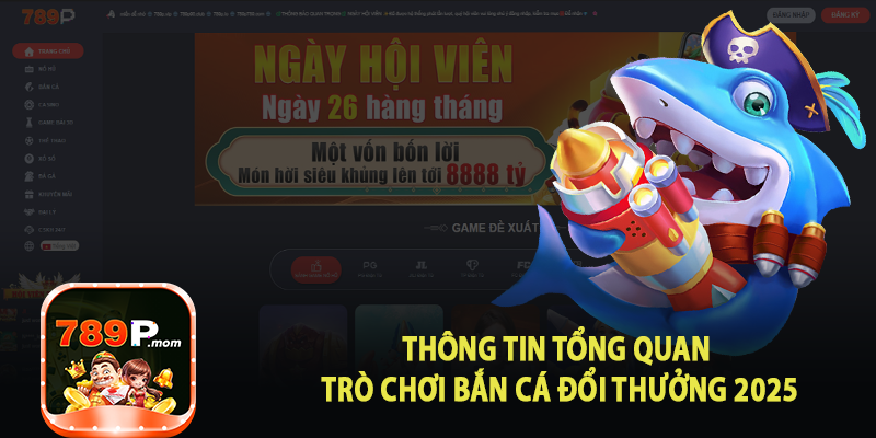 THÔNG TIN TỔNG QUAN TRÒ CHƠI BẮN CÁ ĐỔI THƯỞNG 2025