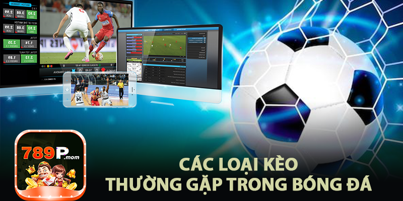 Các loại kèo thường gặp trong bóng đá